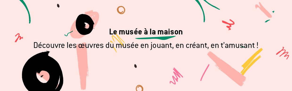 Lien vers la page du site Le musée à la maison pour le jeune public